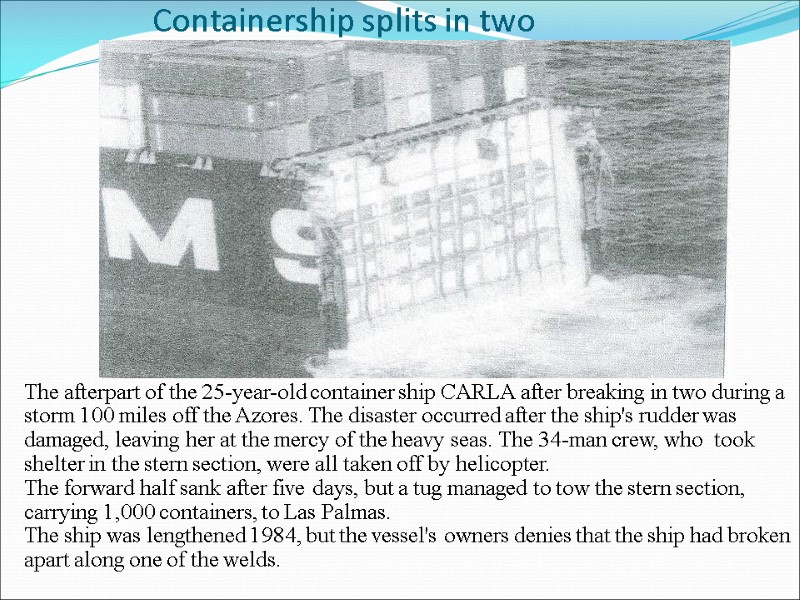 Containership splits in two The afterpart of the 25-year-old container ship CARLA after breaking